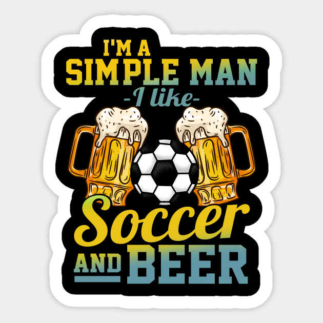 I'm A Simple Man I Love Soccer And Beer Gift Sticker by biNutz